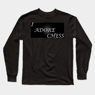 Chess Slogan - I Adore Chess Long Sleeve T-Shirt